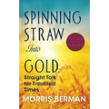 Spinning Straw Into Gold: Straight Talk for Troubled Times (2013) Paperback - Paperback