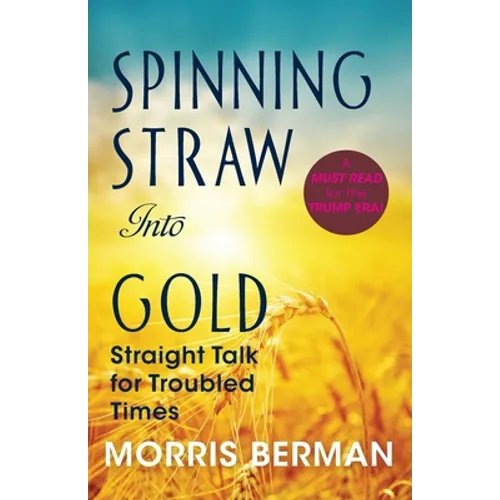 Spinning Straw Into Gold: Straight Talk for Troubled Times (2013) Paperback - Paperback