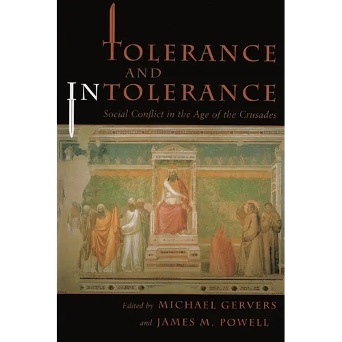 Tolerance and Intolerance: Social Conflict in the Age of the Crusades