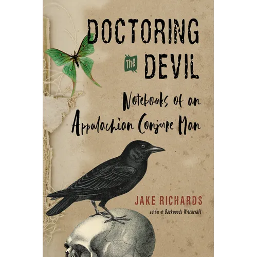 Doctoring the Devil: Appalachian Backwoods Witchcraft for Conjuring Love, Money, Justice, and Success - Paperback