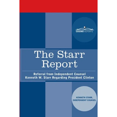 The Starr Report: Referral from Independent Counsel Kenneth W. Starr Regarding President Clinton