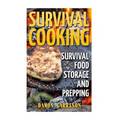 Survival Cooking: Survival Food Storage And Prepping - Paperback