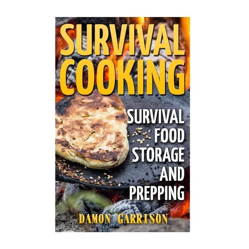 Survival Cooking: Survival Food Storage And Prepping - Paperback
