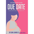 Due Date: Everything You Need To Know About Your Pregnancy Journey - Paperback