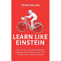 Learn Like Einstein (2nd Ed.): How to Train Your Brain, Develop Expertise, Learn More in Less Time, and Become a Human Sponge - Paperback