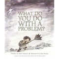 What Do You Do with a Problem? - Hardcover