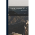 The Chinese War: An Account of all the Operations of the British Forces From the Commencement to the Treaty of Nanking