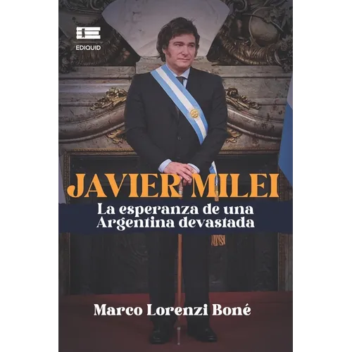 Javier Milei: La esperanza de una Argentina devastada - Paperback