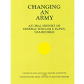Changing an Army: An Oral History of General WIlliam E. DePuy, USA Retired