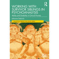 Working with Survivor Siblings in Psychoanalysis: Ability and Disability in Clinical Process - Paperback