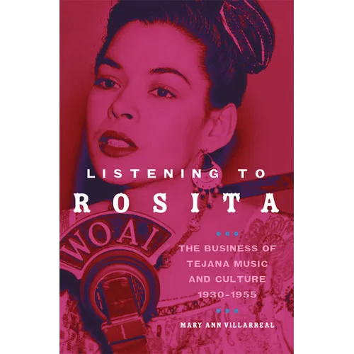 Listening to Rosita: The Business of Tejana Music and Culture, 1930-1955 Volume 9