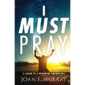 I Must Pray: A Guide To A Powerful Prayer Life - Paperback