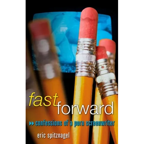 Fast Forward: Confessions of a Porn Screenwriter - Paperback