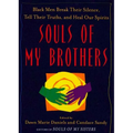 Souls of My Brothers: Black Men Break Their Silence, Tell Their Truths and Heal Their Spirits - Paperback