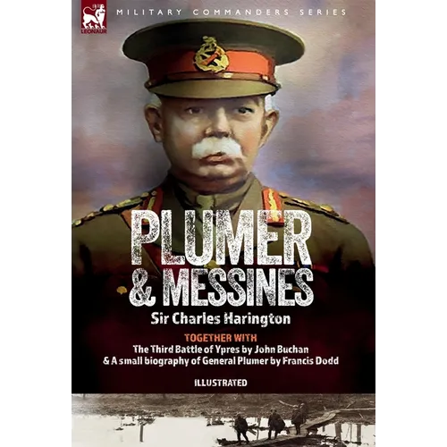 Plumer & Messines: Accounts of the General and the Battle, 1917