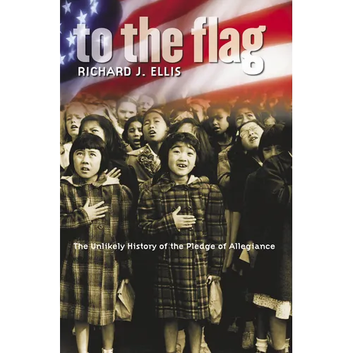 To the Flag: The Unlikely History of the Pledge of Allegiance