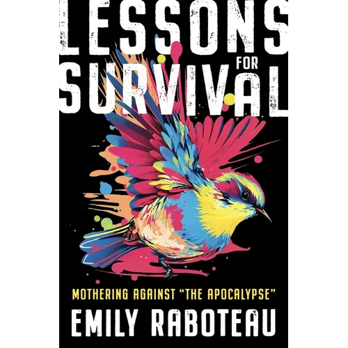 Lessons for Survival: Mothering Against "The Apocalypse" - Hardcover