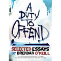 A Duty to Offend: Selected Essays by Brendan O'Neill - Paperback