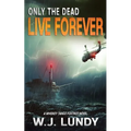 Only the Dead Live Forever: A Whiskey Tango Foxtrot Novel - Paperback