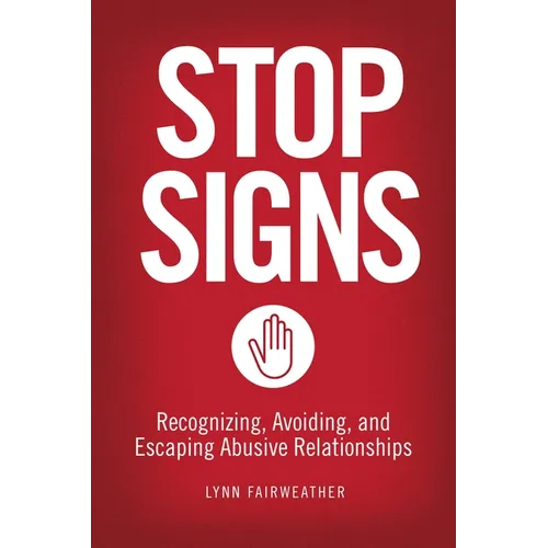 Stop Signs: Recognizing, Avoiding, and Escaping Abusive Relationships - Paperback