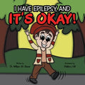 It's Okay!: I Have Epilepsy, And - Paperback
