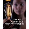 Mastering Canon EOS Flash Photography, 2nd Edition - Paperback