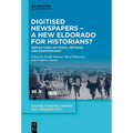 Digitised Newspapers - A New Eldorado for Historians?: Reflections on Tools, Methods and Epistemology - Hardcover