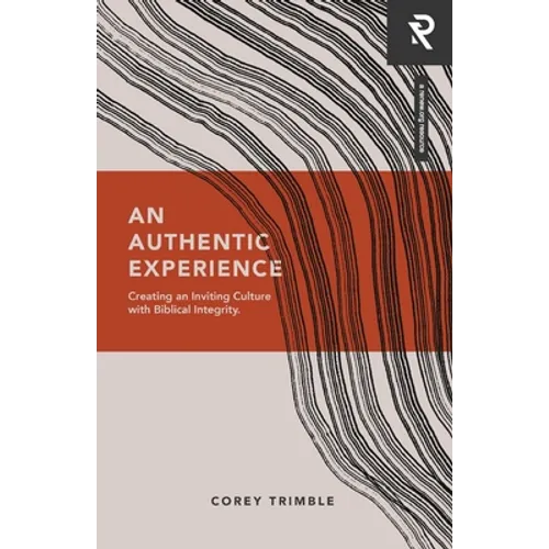An Authentic Experience: Creating an Inviting Culture with Biblical Integrity - Paperback
