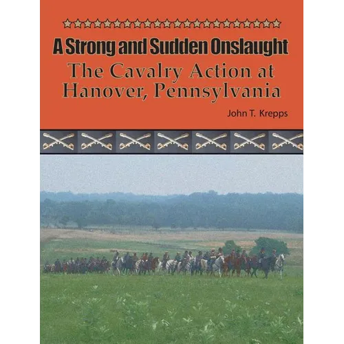 A Strong and Sudden Onslaught: The Cavalry Action at Hanover, Pennsylvania