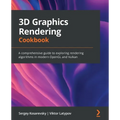 3D Graphics Rendering Cookbook: A comprehensive guide to exploring rendering algorithms in modern OpenGL and Vulkan - Paperback