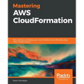 Mastering AWS CloudFormation: Plan, develop, and deploy your cloud infrastructure effectively using AWS CloudFormation - Paperback