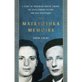 The Matryoshka Memoirs: A Story of Ukrainian Forced Labour, the Leica Camera Factory, and Nazi Resistance - Paperback