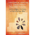 A Historical Analysis of The Creek Indian Hillabee Towns: And Personal Reflections on The Landscape and People of Clay County, Alabama
