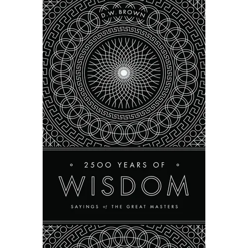 2500 Years of Wisdom: Sayings of the Great Masters - Paperback