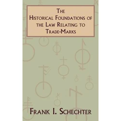 The Historical Foundations of the Law Relating to Trade-Marks