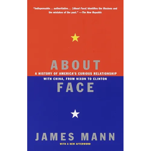About Face: A History of America's Curious Relationship with China, from Nixon to Clinton