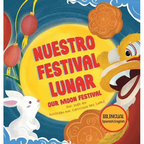 Nuestro Festival Lunar, Our Moon Festival Bilingual Edition: Celebrating Moon Festival in Asian Communities