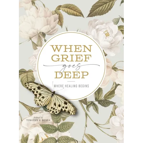 When Grief Goes Deep: Where Healing Begins - Paperback