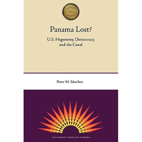 Panama Lost?: U.S. Hegemony, Democracy, and the Canal