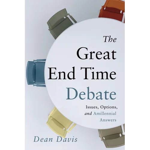 The Great End Time Debate: Issues, Options, and Amillennial Answers - Paperback