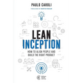 Lean Inception: How to Align People and Build the Right Product - Paperback