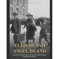 Ellis Island and Angel Island: The History and Legacy of America's Most Famous Immigration Stations