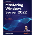 Mastering Windows Server 2022 - Fourth Edition: Comprehensive administration of your Windows Server environment - Paperback