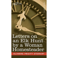 Letters on an Elk Hunt by a Woman Homesteader