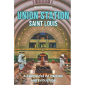 Union Station St. Louis: A Chronicle of Origins and Evolution