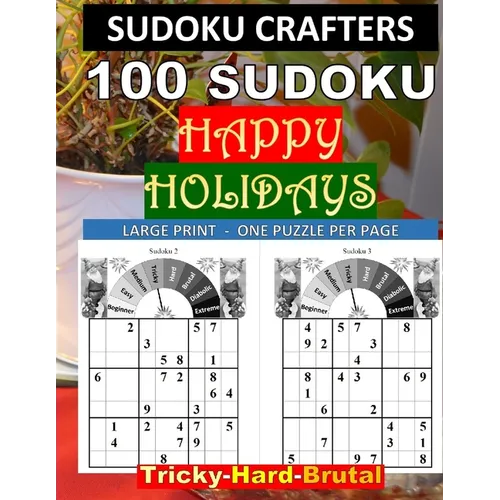 100 SUDOKU Happy Holidays Tricky - Hard - Brutal: Large Print - One Puzzle Per Page - Paperback