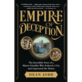 Empire of Deception: The Incredible Story of a Master Swindler Who Seduced a City and Captivated the Nation - Paperback