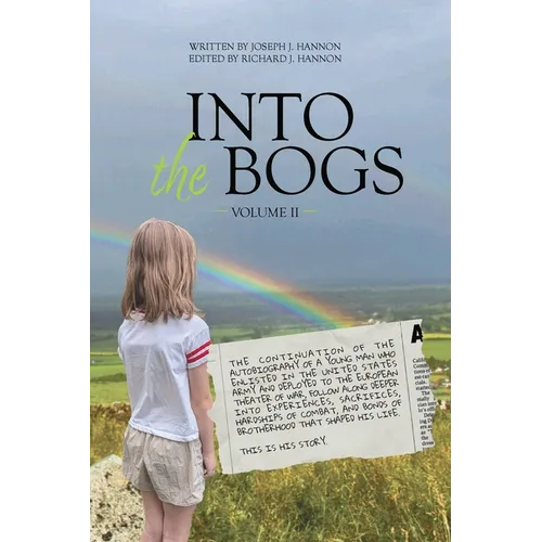 Into The Bogs Volume II: The Continuation of the Autobiography of a Young Man Who Enlisted in the United States Army and Deployed to the European Thea