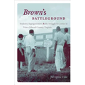 Brown's Battleground: Students, Segregationists, and the Struggle for Justice in Prince Edward County, Virginia