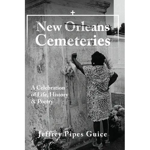 New Orleans Cemeteries: A Celebration of Life, History & Poetry